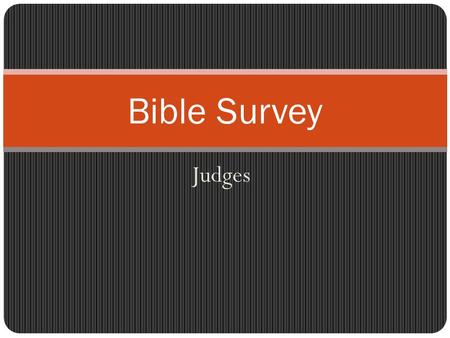 Judges Bible Survey. Bible Survey Judges Title 1. Hebrew – ~yji_p.vo 2. Greek – kritai, 3. Latin – Liber Iudicum.