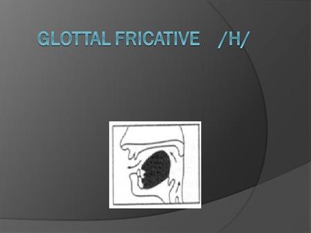 Articulation  The vocals cords do not vibrate.  The velum is raised  Airstream passes freely out through the mouth.