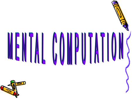 Why Focus on Mental Mathematics? It is the form of calculation used by numerate people.It is the form of calculation used by numerate people. It makes.