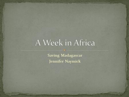 Saving Madagascar Jennifer Naymick. Madagascar is the world’s fourth largest island after Greenland, New Guinea, and Borneo. Madagascar is located in.