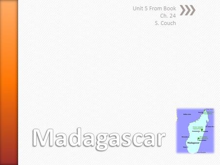 Unit 5 From Book Ch. 24 S. Couch. » 1. The Flora » Madagascar is home to almost 15,000 plant species, and over 80% of these are endemic to the island.