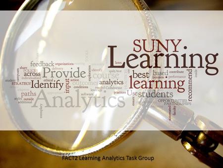 FACT2 Learning Analytics Task Group. LATG Task Group Charge 1.Identify a STRATEGY and course of action for further exploration and implementation of Learning.