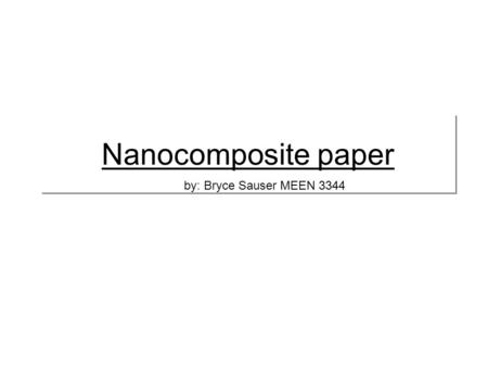 Nanocomposite paper by: Bryce Sauser MEEN 3344. is a hybrid energy storage device that combines characteristics of batteries and supercapacitors. It takes.