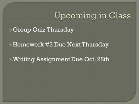 Upcoming in Class Group Quiz Thursday Homework #2 Due Next Thursday