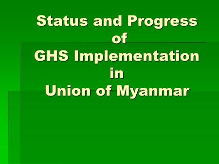 Status and Progress of GHS Implementation in Union of Myanmar