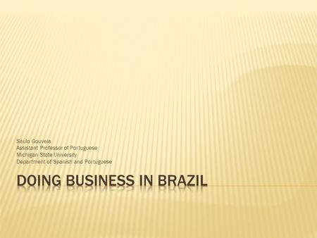 Saulo Gouveia Assistant Professor of Portuguese Michigan State University Department of Spanish and Portuguese.