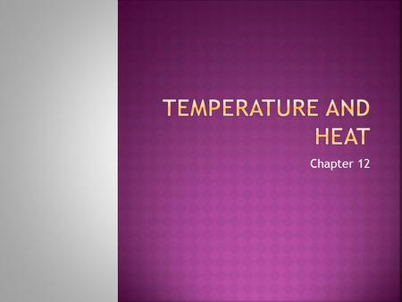 Chapter 12.  Celsius and Fahrenheit scales are the two most commonly used scales.  They were both designed with reference to the freezing point and.