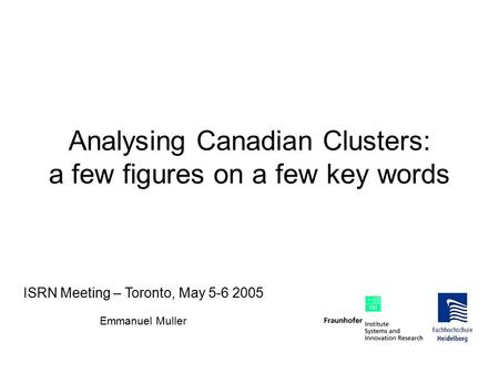 Analysing Canadian Clusters: a few figures on a few key words ISRN Meeting – Toronto, May 5-6 2005 Emmanuel Muller.