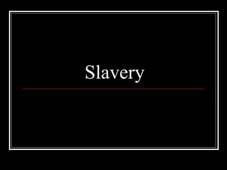 Slavery Capture and the Middle Passage After capture, Africans were packed tightly into slave ships. The death rate of the “passengers” was 50%.