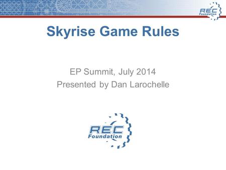 Skyrise Game Rules EP Summit, July 2014 Presented by Dan Larochelle.