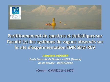 Partitionnement de spectres et statistiques sur l’acuité (  ) des systèmes de vagues observés sur le site d’expérimentation EMR SEM-REV J-Baptiste SAULNIER.