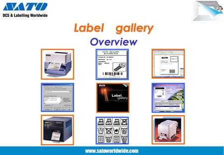 www.satoworldwide.com Label gallery Overview www.satoworldwide.com Label gallery Design labels with Ease Design labels with Ease All types of barcode.