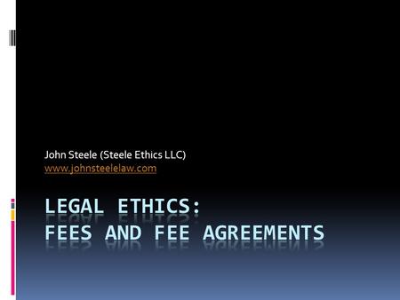 John Steele (Steele Ethics LLC) www.johnsteelelaw.com.