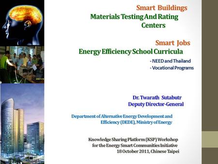 Smart Buildings Materials Testing And Rating Centers Smart Jobs Energy Efficiency School Curricula Dr. Twarath Sutabutr Deputy Director-General Department.