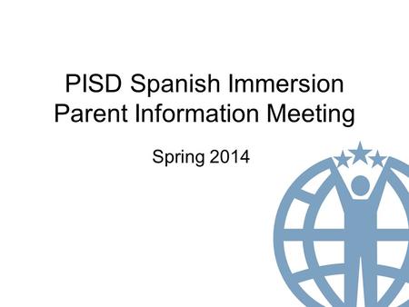 PISD Spanish Immersion Parent Information Meeting Spring 2014.