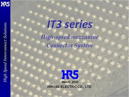 1 High Speed Interconnect Solutions Page 1 High Speed Interconnect Solutions © 2005-2010, HIROSE ELECTRIC CO., LTD. All rights reserved. Rev RSM – April,