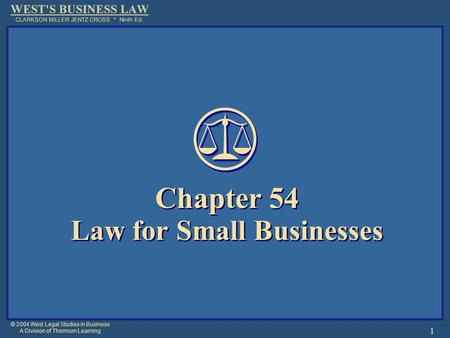 © 2004 West Legal Studies in Business A Division of Thomson Learning 1 Chapter 54 Law for Small Businesses Chapter 54 Law for Small Businesses.