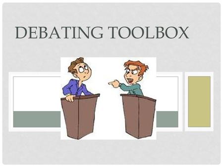 DEBATING TOOLBOX. WHAT IS WRONG WITH THIS ARGUMENT? Watch this short clip and discuss