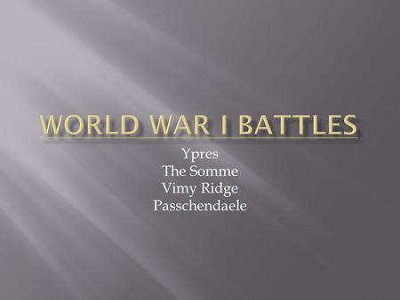 Ypres The Somme Vimy Ridge Passchendaele.  The Canadian Division reached the Western Front in February 1915  2 months later, the Germans began using.