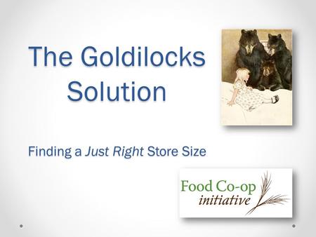 The Goldilocks Solution Finding a Just Right Store Size.