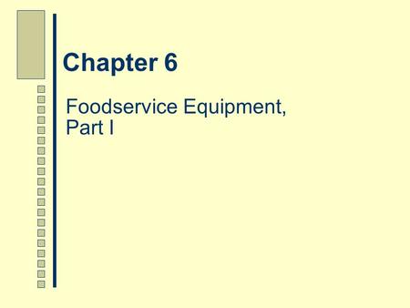 Foodservice Equipment, Part I Chapter 6. Chapter 6 Overview This Chapter:  Describes the basis for selecting foodservice equipment  Outlines the standards.