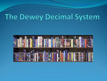 The Dewey Decimal System