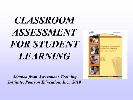 CLASSROOM ASSESSMENT FOR STUDENT LEARNING