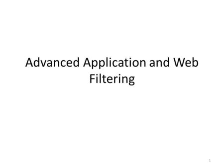 1 Advanced Application and Web Filtering. 2 Common security attacks Finding a way into the network Exploiting software bugs, buffer overflows Denial of.