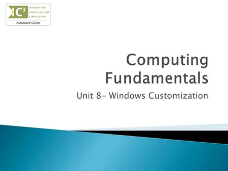 Unit 8- Windows Customization.  Understand the settings of the Control Panel.  Identify different Control Panel and system preference settings.  Change.