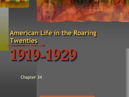 American Life in the Roaring Twenties 1919-1929 Chapter 34.