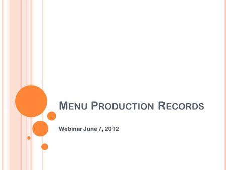 M ENU P RODUCTION R ECORDS Webinar June 7, 2012. Menu Production Records B ROUGHT TO Y OU B Y :