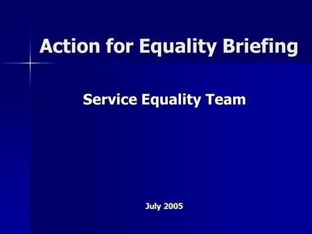 Service Equality Team July 2005 Action for Equality Briefing.