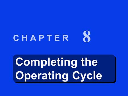 Completing the Operating Cycle Completing the Operating Cycle C H A P T E R 8.