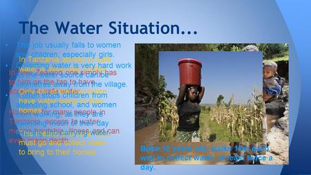 The Water Situation... In New Zealand one simply has to turn on the tap to have access to safe water. However for many people in Tanzania, access to water.