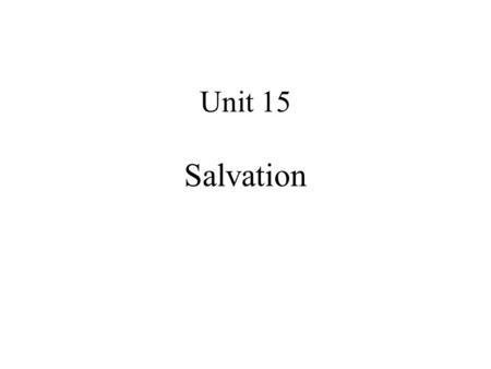 Unit 15 Salvation. Teaching Objectives Acquire some basic understanding of Christianity; Understand the purpose of the writer; Learn the skills of giving.