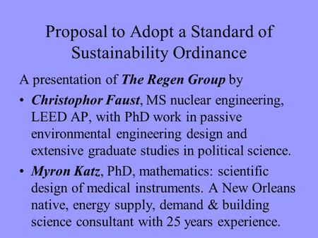 Proposal to Adopt a Standard of Sustainability Ordinance A presentation of The Regen Group by Christophor Faust, MS nuclear engineering, LEED AP, with.