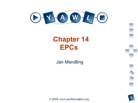 A university for the world real R © 2009, www.yawlfoundation.org Chapter 14 EPCs Jan Mendling.