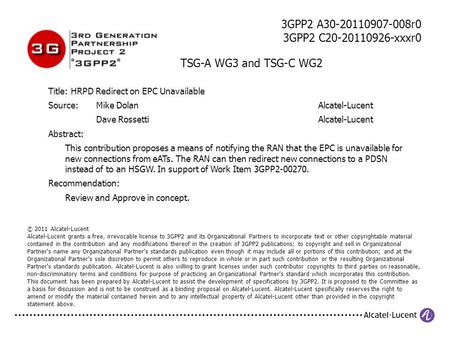 3GPP2 A30-20110907-008r0 3GPP2 C20-20110926-xxxr0 TSG-A WG3 and TSG-C WG2 Title: HRPD Redirect on EPC Unavailable Source: Mike DolanAlcatel-Lucent Dave.