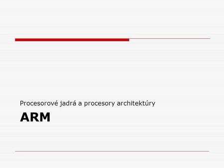 ARM Procesorové jadrá a procesory architektúry.  The ARM is a 32-bit reduced instruction set computer (RISC) instruction set architecture (ISA) developed.