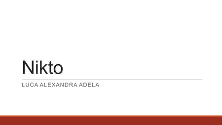 Nikto LUCA ALEXANDRA ADELA. Nikto  Web server assessment tool  Written by Chris Solo and David Lodge  Released on December 27, 2001  Stable release: