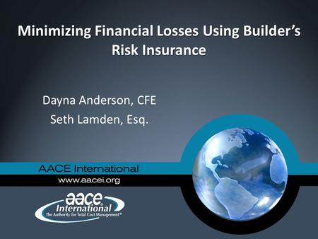 Minimizing Financial Losses Using Builder’s Risk Insurance Dayna Anderson, CFE Seth Lamden, Esq.