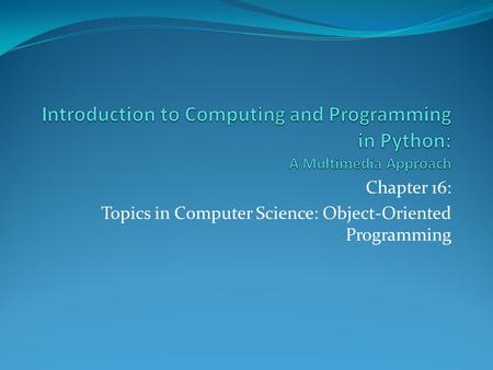 Chapter 16: Topics in Computer Science: Object-Oriented Programming.