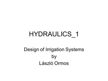 HYDRAULICS_1 Design of Irrigation Systems by László Ormos.