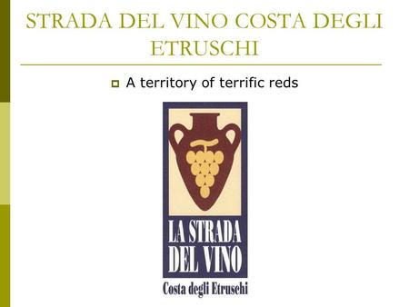 STRADA DEL VINO COSTA DEGLI ETRUSCHI  A territory of terrific reds.