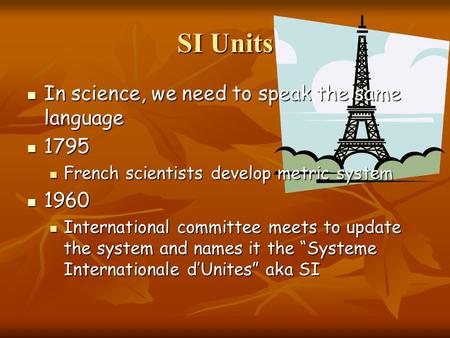 SI Units In science, we need to speak the same language