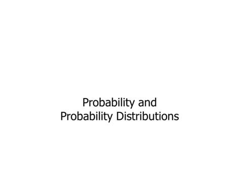 Probability and Probability Distributions