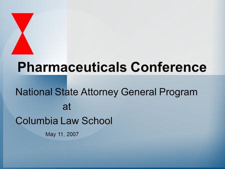 National State Attorney General Program at Columbia Law School Pharmaceuticals Conference May 11, 2007.