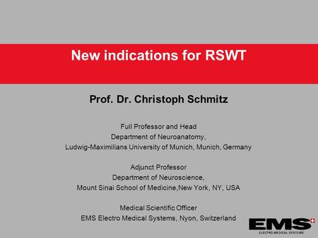 New indications for RSWT Prof. Dr. Christoph Schmitz Full Professor and Head Department of Neuroanatomy, Ludwig-Maximilians University of Munich, Munich,