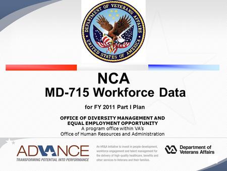 1 OFFICE OF DIVERSITY MANAGEMENT AND EQUAL EMPLOYMENT OPPORTUNITY A program office within VA’s Office of Human Resources and Administration NCA MD-715.