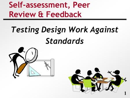 1 Self-assessment, Peer Review & Feedback Testing Design Work Against Standards.